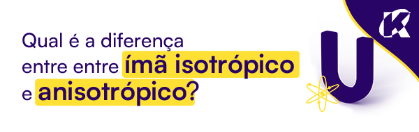 Qual a diferença entre um ímã isotrópico e um ímã anisotrópico?